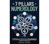 The 7 Pillars of Numerology: 57 Techniques & Tips to Decode How Your Name and Bi