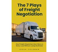 The 7 Plays of Freight Negotiation: How Freight Dispatchers Earn More on Every Load Without Losing the Broker