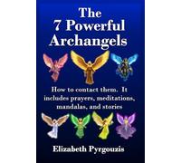 The 7 Powerful Archangels: How to contact them. It includes prayers, meditations, mandalas, and stories