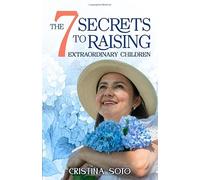 The 7 Secrets to Raising Extraordinary Children