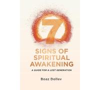 The 7 Signs of a Spiritual Awakening: A Guide for a Lost Generation