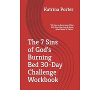 The 7 Sins of God's Burning Bed 30-Day Challenge Workbook: "30 Days to Burn Away What Kills Your Marriage & Ignite What Makes It Thrive"