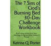 The 7 Sins of God's Burning Bed 30-Day Challenge Workbook: Burn Away What Kills Your Marriage & Ignite What Makes It Thrive"
