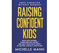 The 7-Step ADHD Confidence Plan: How to Raise Resilient Kids, Build Self-Esteem, and Help Your Child Thrive with Positive ADHD Parenting Strategies