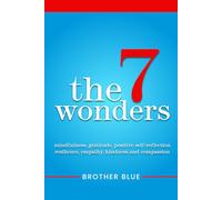 The 7 Wonders: Mindfulness, Gratitude, Positive Self-Reflection, Resilience, Empathy, Kindness and Compassion