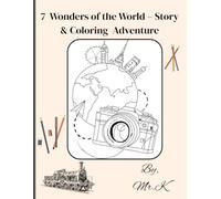 The 7 Wonders of the World - Story & Colouring Adventure: Travel around the world, hear the stories, and colour the wonders!