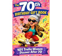 The 70th Birthday Gift Book: 101 Truths Women Discover After 70