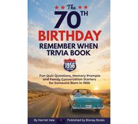 The 70th Birthday Remember When Trivia Book: 1956 Edition: Fun Quiz Questions, Memory Prompts, and Family Conversation Starters for Someone Born in 1956
