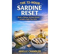 THE 72-HOUR SARDINE RESET: The Evidence-Based Protocol to Break a Plateau, Kickstart Ketosis, and Build a Habit That Sticks