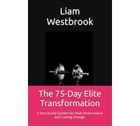 The 75-Day Elite Transformation: A Structured System for Peak Performance and Lasting Change.