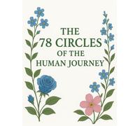 The 78 Circles of the Human Journey: A Soulful Companion Through the Seasons of Life