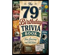 The 79th Birthday Trivia Book: A Fun Journey Through the Decades