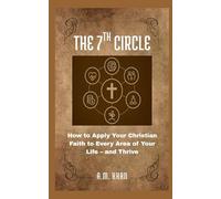 The 7th Circle: How to Apply Your Christian Faith to Every Area of Your Life - and Thrive