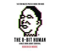 The 8-Bit Human: A Maze book about survival
