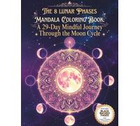 The 8 lunar phases mandala coloring book: A 29-day mindful journey through the moon cycle