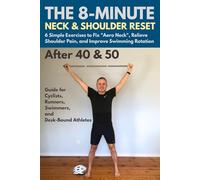 The 8-Minute Neck & Shoulder Reset.: 6 Exercises to Fix Aero Neck, Relieve Pain & Improve Swimming. Maintenance Guide for Triathletes & Desk-Bound Athletes 40+