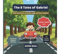 The 8 Tales of Gabriel: Small Adventures to Dream, Laugh, and Grow Together
