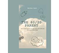 The 80/20 Parent: How to Survive the First Year with Less Stuff, Less Stress, and More Sleep.: How to Survive the First Year with Less Stuff, Less Stress, and More Sleep.