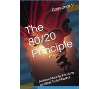 The 80/20 Principle: Achieve More by Focusing on What Truly Matters