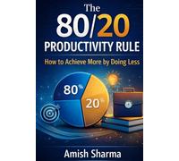 The 80/20 Productivity Rule: How to Achieve More by Doing Less