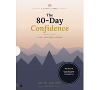 The 80-Day Confidence: A Guided Journal to Build Unshakable Self-Belief in 80 Days
