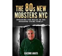 THE 80s NEW MOBSTERS NYC: BREAKING THE RULES IN THE BONANNO CRIME FAMILY