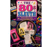 The 80s Sleuth: 150 Cozy Mystery Puzzles to Solve the Killer, Victim, Weapon, and Crime Scene
