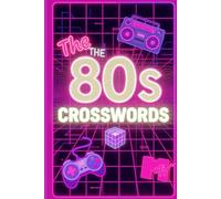 The 80s Time Capsule Crosswords: 60 Totally Awesome Puzzles from a Rad Decade | Includes Full Solutions