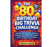 The 80th Birthday Big Trivia Challenge: Celebrate with Fun Facts, Quizzes & Memory Lane Retro Pop-Culture Brain Teasers for Seniors