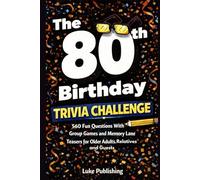 The 80th Birthday Trivia Challenge: 560 Fun Questions With Group Games and Memory Lane Teasers for Older Adults, Relatives and Guests
