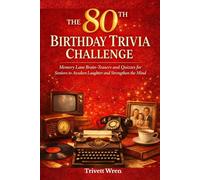 THE 80TH BIRTHDAY TRIVIA CHALLENGE: Memory Lane Brain-Teasers and Quizzes for Seniors to Awaken Laughter and Strengthen the Mind