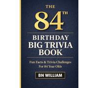 The 84th Birthday Big Trivia Book Fun Facts, Quizzes & Memory-Lane Challenges For 84 Year-Olds (84th Birthday Gifts)