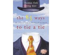 The 85 Ways to Tie a Tie: The Science and Aesthetics of Tie Knots