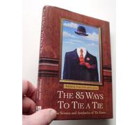 The 85 Ways to Tie a Tie: The Science and Aesthetics of Tie Knots