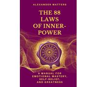 The 88 Laws of Inner-Power: A Manual for Emotional Mastery, Self-Belief, and Greatness