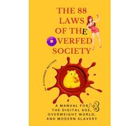 The 88 Laws of the Overfed Society: A Manual for the Digital Age, Overweight World, and Modern Slavery
