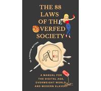 The 88 Laws of the Overfed Society: A Manual for the Digital Age, Overweight World, and Modern Slavery