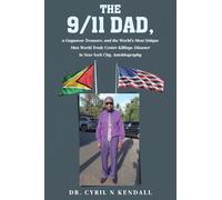 The 9-11 Dad: A Guyanese Treasure, and the World's Most Unique Man World Trade Center Killings-Disaster in New York City, Autobiography