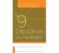 The 9 Disciplines of a Facilitator: Leading Groups by Transforming Yourself
