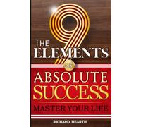 The 9 Elements of Absolute Success: Master Your Life
