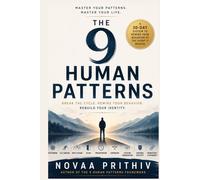 THE 9 HUMAN PATTERNS: BREAK THE CYCLE. REWIRE YOUR BEHAVIOR. REBUILD YOUR IDENTITY.