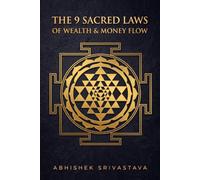 The 9 Sacred Laws of Wealth & Money Flow: Bridging Quantum Psychology and Ancient Wisdom to Command Your Dream Life