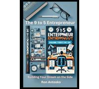 The 9 to 5 Entrepreneur: Building Your Dream on the Side
