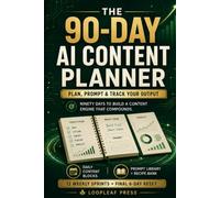 The 90-Day AI Content Planner: Plan, Prompt & Track Your Output