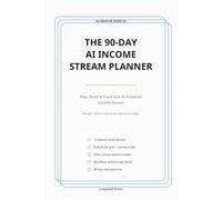 The 90-Day AI Income Stream Planner: Plan, Build & Track One AI-Powered Income Stream