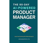 The 90 day AI powered Product Manager: Survive your first startup role without burning out