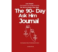 The 90- Day Ask Him Journal: One Question A Day To Understand His Heart And Build A Deeper Connection