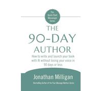 The 90-Day Author: How to write and launch your book with AI without losing your voice in 90 days or less