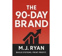 The 90-Day Brand: Go From Zero to a Validated, Profitable Online Brand Using Proven Playbooks, Real Data, and Repeatable Systems