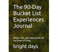 The 90-Day Bucket List Experiences Journal: Reflect, Plan, and Celebrate the Life You Dream of Living